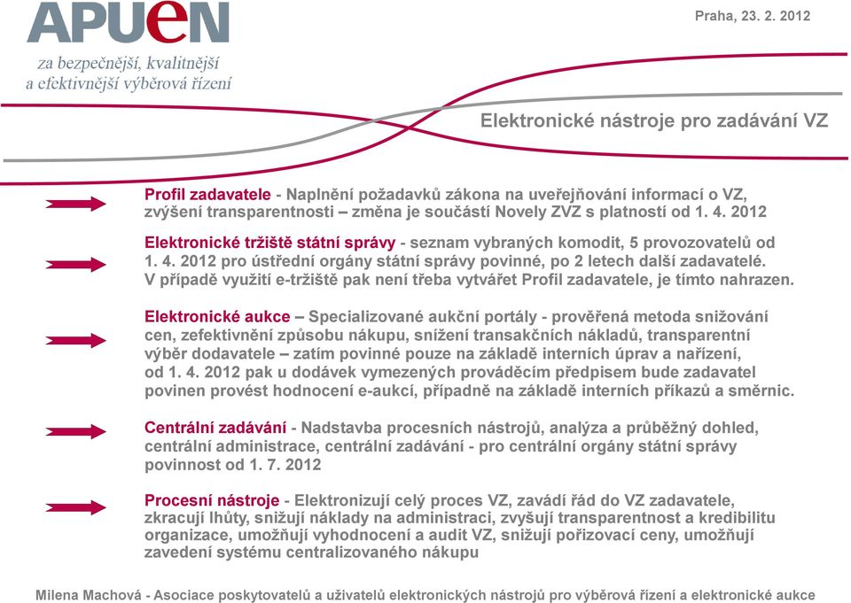 V případě využití e-tržiště pak není třeba vytvářet Profil zadavatele, je tímto nahrazen.