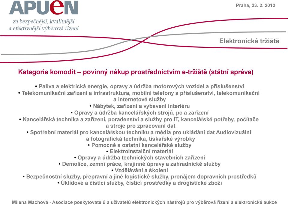 technika a zařízení, poradenství a služby pro IT, kancelářské potřeby, počítače a stroje pro zpracování dat Spotřební materiál pro kancelářskou techniku a média pro ukládání dat Audiovizuální a