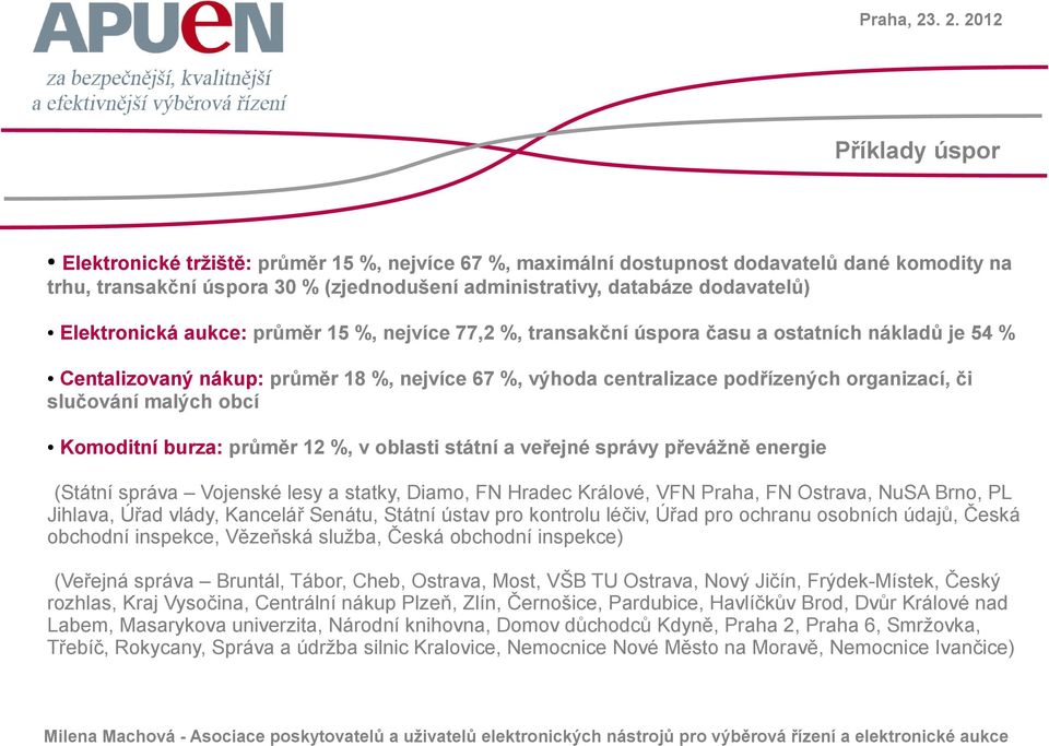 slučování malých obcí Komoditní burza: průměr 12 %, v oblasti státní a veřejné správy převážně energie (Státní správa Vojenské lesy a statky, Diamo, FN Hradec Králové, VFN Praha, FN Ostrava, NuSA