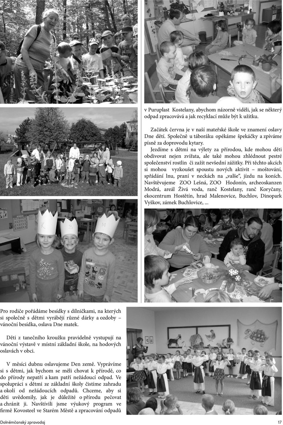 Jezdíme s dětmi na výlety za přírodou, kde mohou děti obdivovat nejen zvířata, ale také mohou zhlédnout pestré společenství rostlin či zažít nevšední zážitky.
