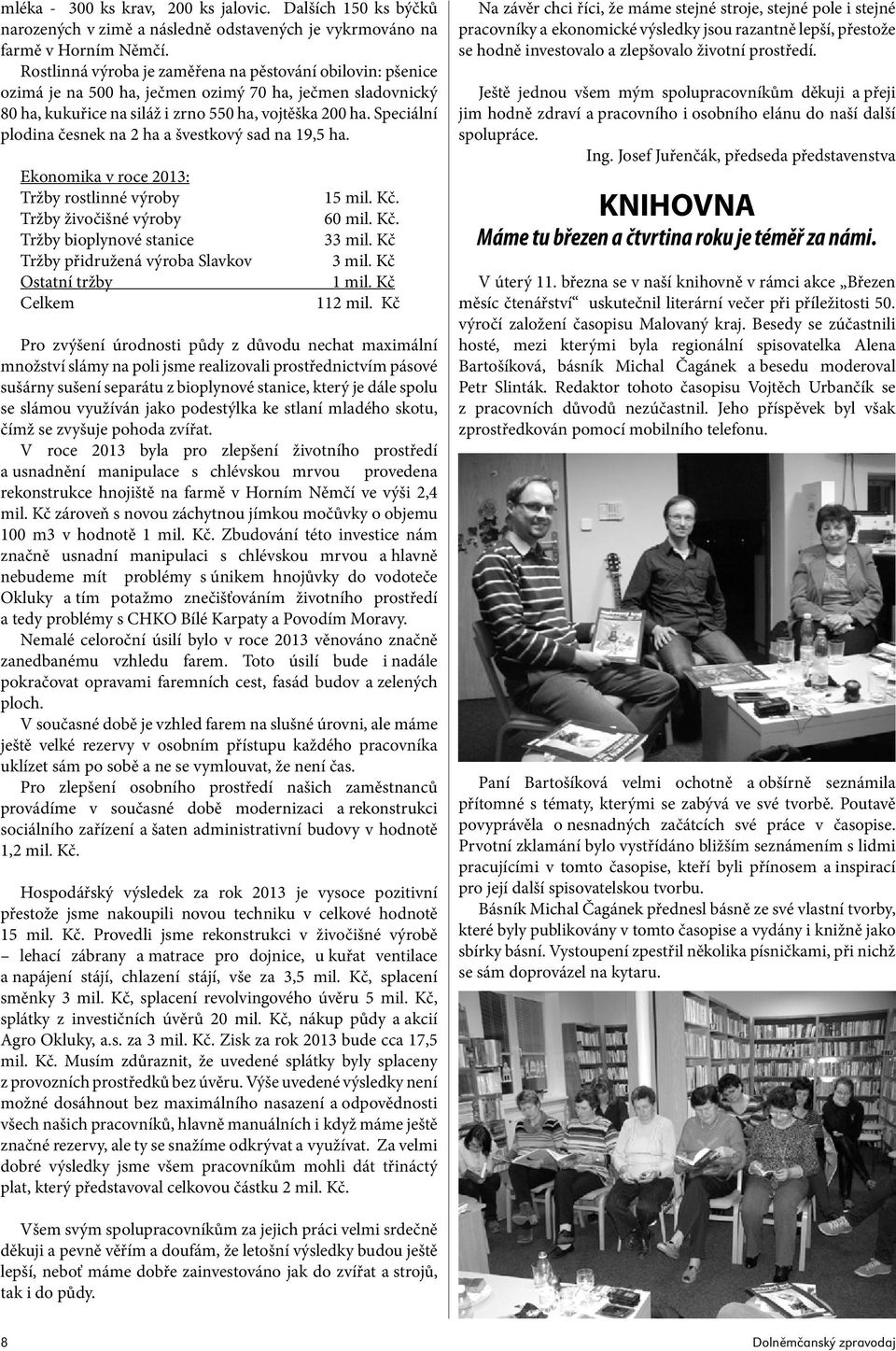 Speciální plodina česnek na 2 ha a švestkový sad na 19,5 ha.