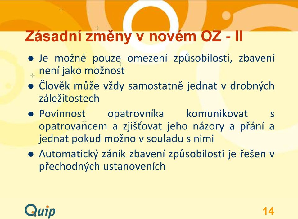 opatrovníka komunikovat s opatrovancem a zjišťovat jeho názory a přání a jednat pokud