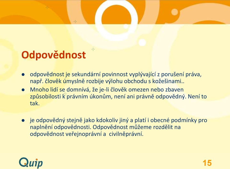 . Mnoho lidí se domnívá, že je-li člověk omezen nebo zbaven způsobilosti k právním úkonům, není ani právně