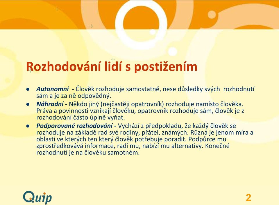 Práva a povinnosti vznikají člověku, opatrovník rozhoduje sám, člověk je z rozhodování často úplně vyňat.