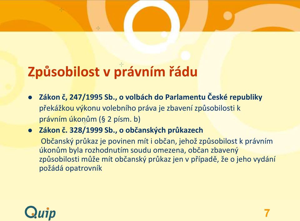 úkonům ( 2 písm. b) Zákon č. 328/1999 Sb.