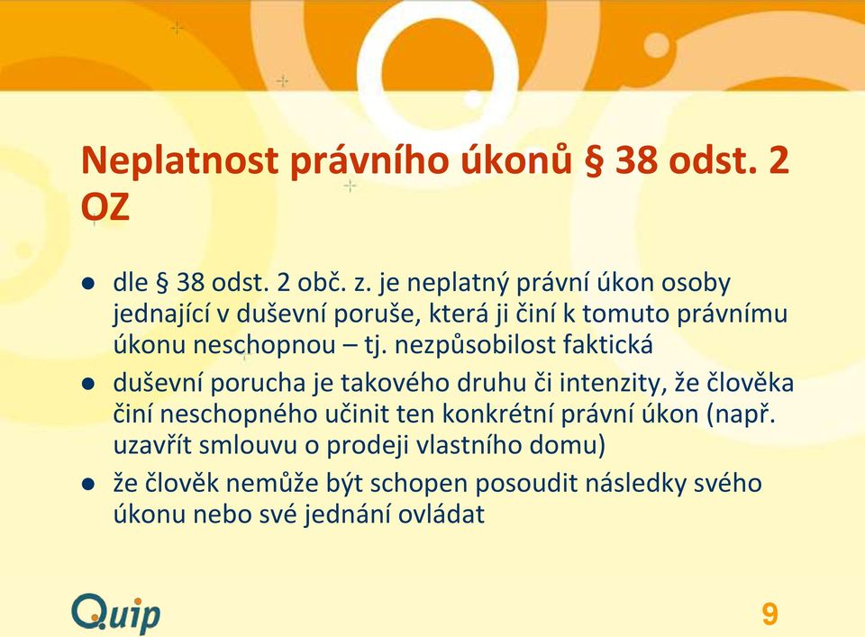 nezpůsobilost faktická duševní porucha je takového druhu či intenzity, že člověka činí neschopného učinit ten