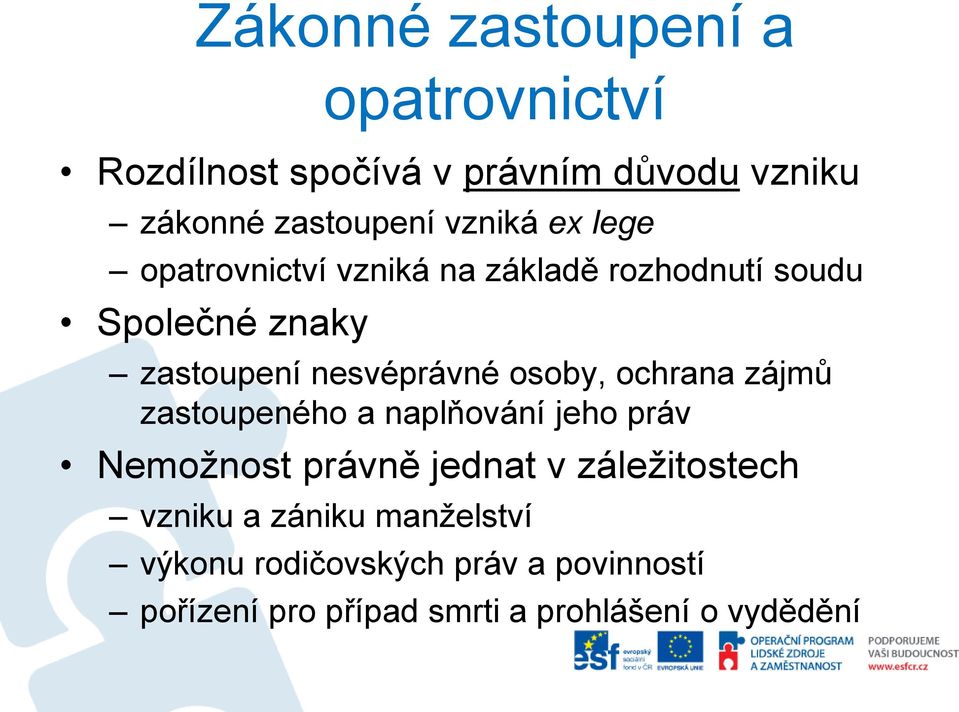 osoby, ochrana zájmů zastoupeného a naplňování jeho práv Nemožnost právně jednat v záležitostech