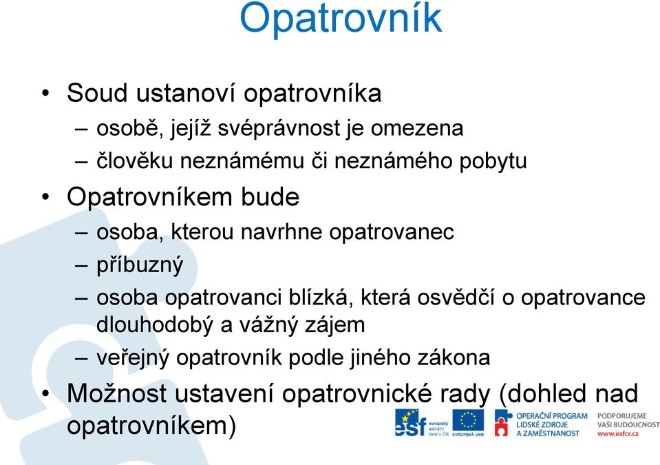 příbuzný osoba opatrovanci blízká, která osvědčí o opatrovance dlouhodobý a vážný zájem