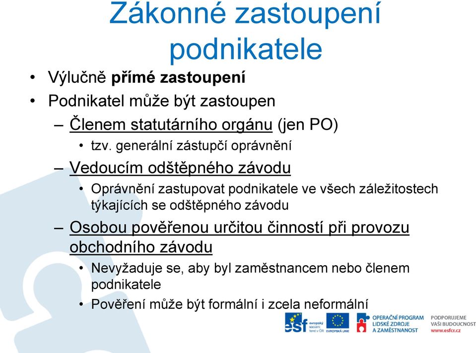 generální zástupčí oprávnění Vedoucím odštěpného závodu Oprávnění zastupovat podnikatele ve všech