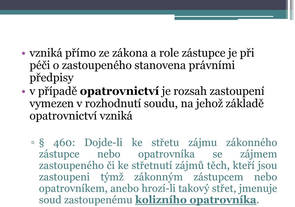 ke střetu zájmu zákonného zástupce nebo opatrovníka se zájmem zastoupeného či ke střetnutí zájmů těch, kteří jsou