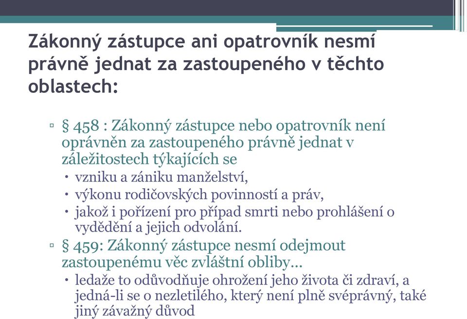 jakož i pořízení pro případ smrti nebo prohlášení o vydědění a jejich odvolání.