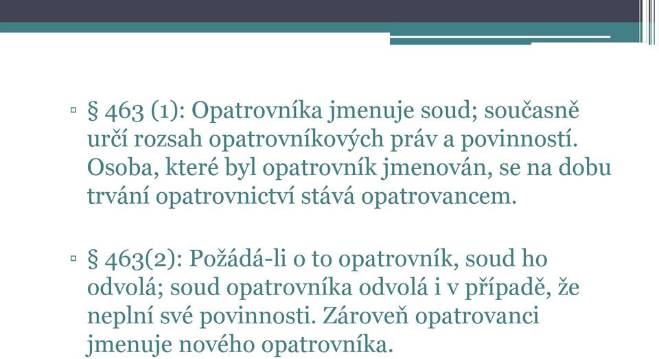 Osoba, které byl opatrovník jmenován, se na dobu trvání opatrovnictví stává