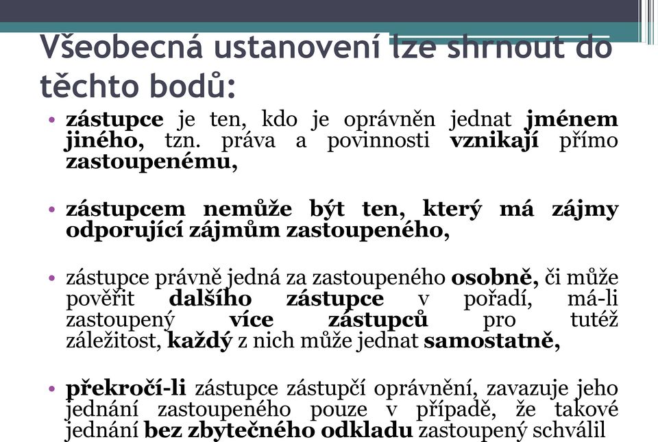 jedná za zastoupeného osobně, či může pověřit dalšího zástupce v pořadí, má-li zastoupený více zástupců pro tutéž záležitost, každý z nich