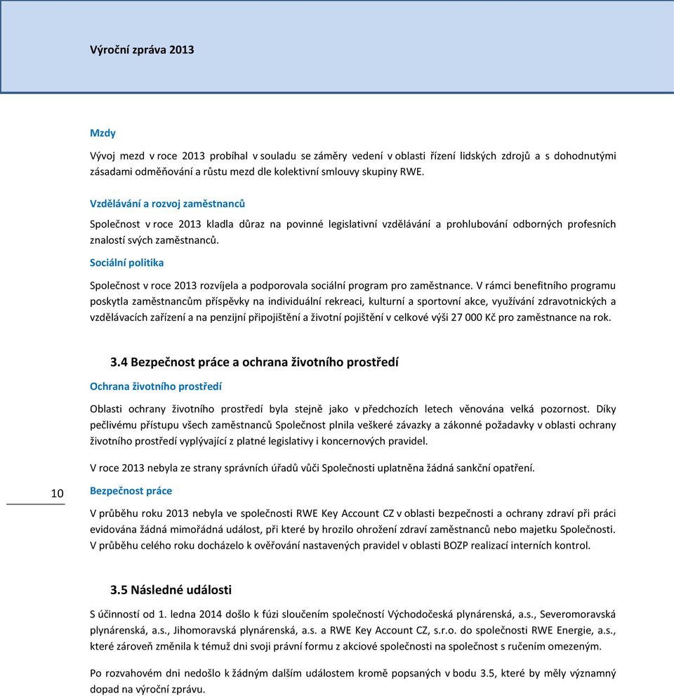 Sociální politika Společnost v roce 2013 rozvíjela a podporovala sociální program pro zaměstnance.