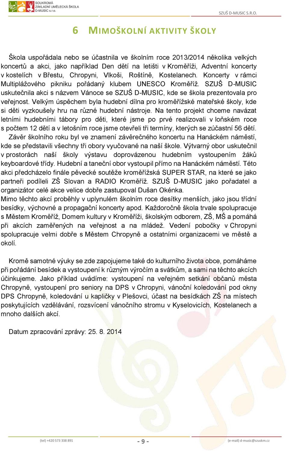 S D-MUSIC uskutečnila akci s názvem Vánoce se S D-MUSIC, kde se škola prezentovala pro veřejnost.