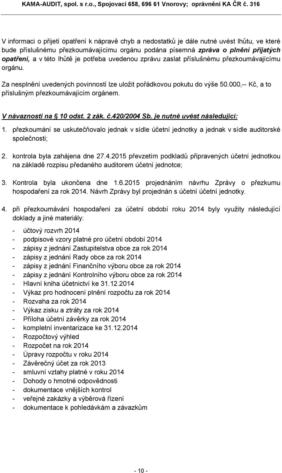 000,-- Kč, a to příslušným přezkoumávajícím orgánem. V návaznosti na 10 odst. 2 zák. č.420/2004 Sb. je nutné uvést následující: 1.