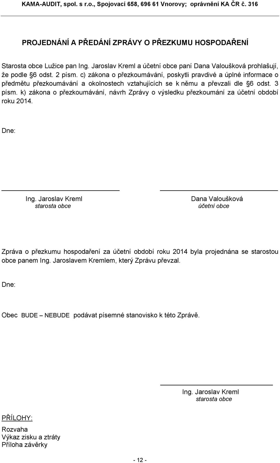 k) zákona o přezkoumávání, návrh Zprávy o výsledku přezkoumání za účetní období roku 2014. Dne: Ing.