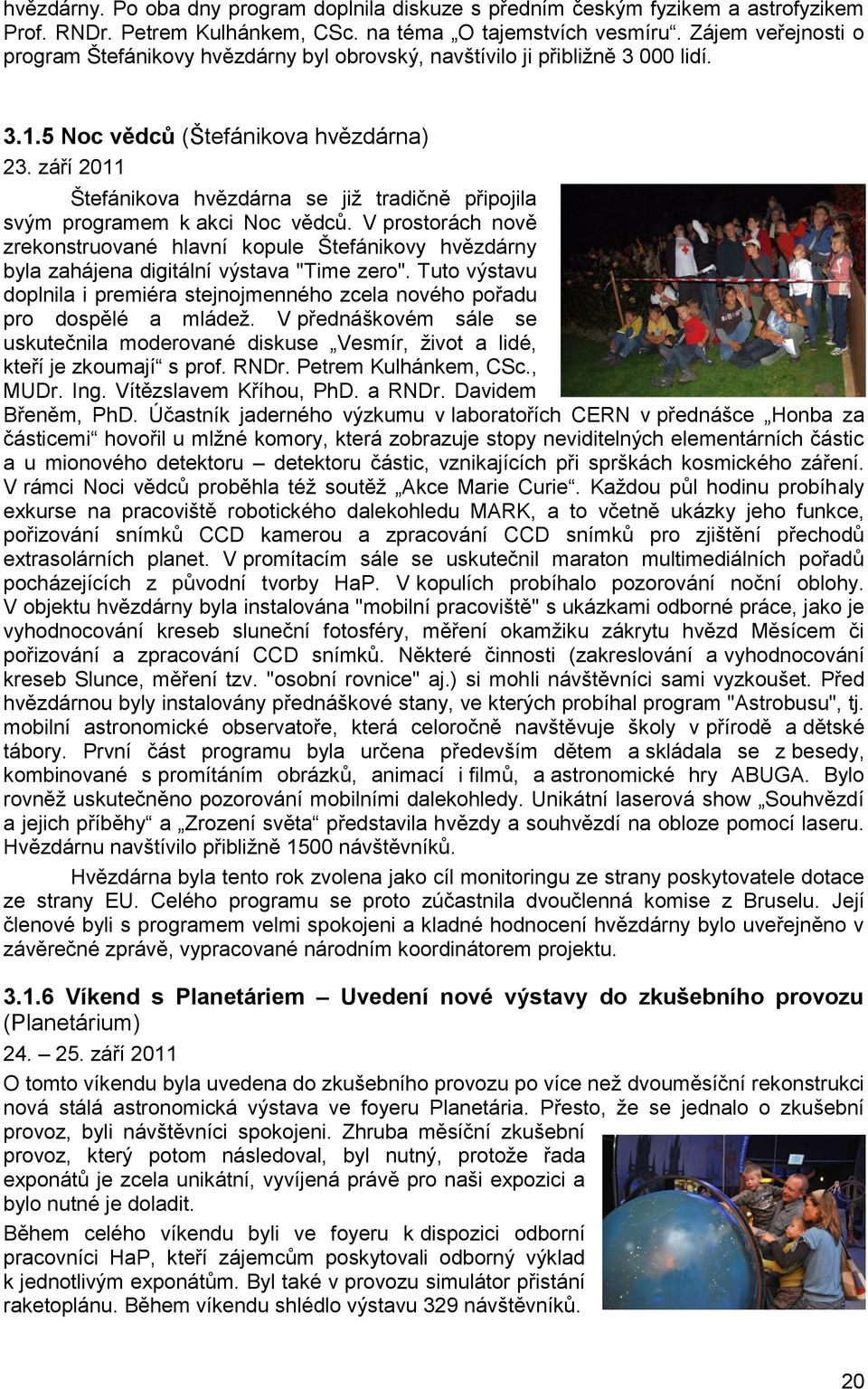 září 2011 Štefánikova hvězdárna se již tradičně připojila svým programem k akci Noc vědců.