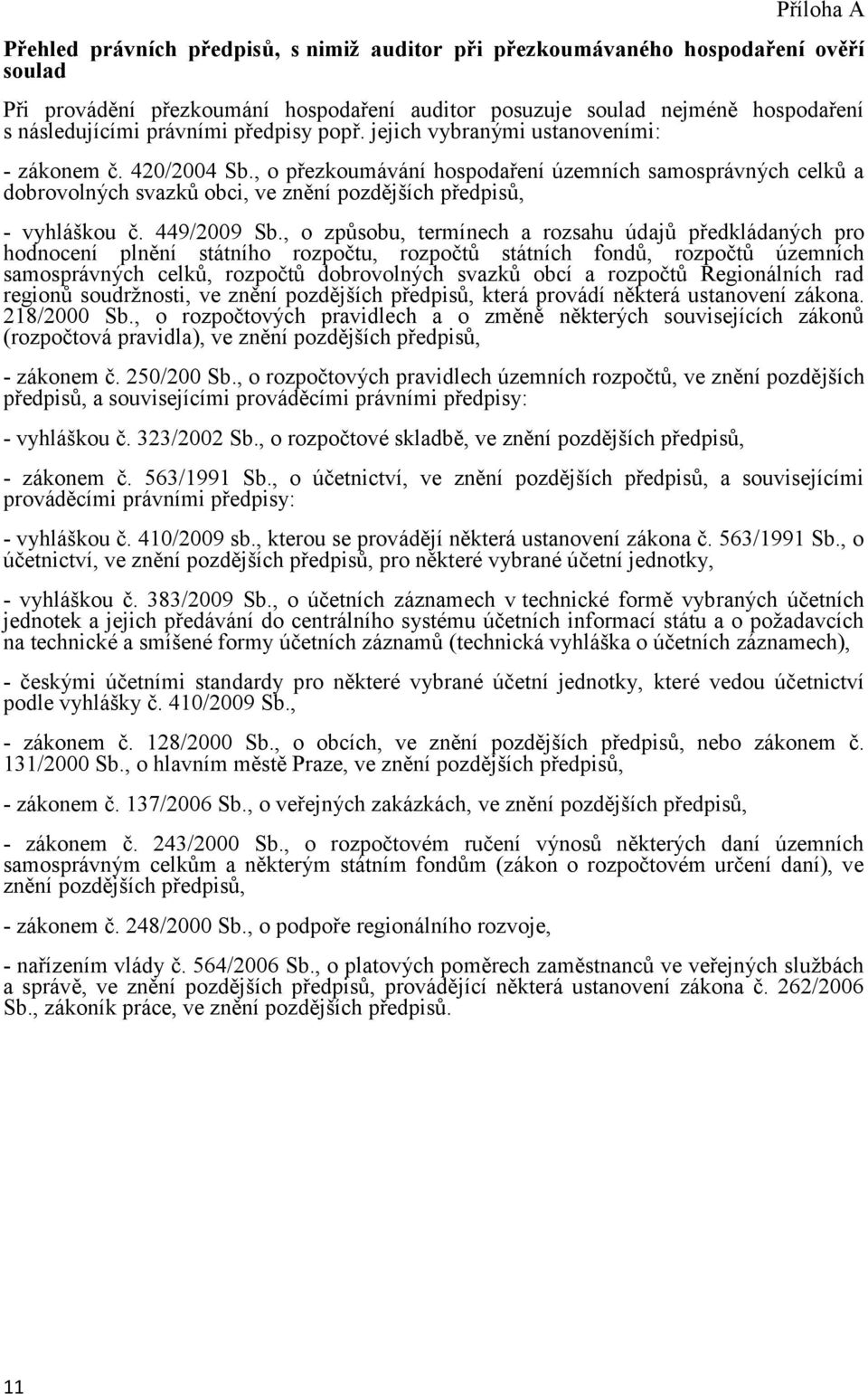 , o přezkoumávání hospodaření územních samosprávných celků a dobrovolných svazků obci, ve znění pozdějších předpisů, - vyhláškou č. 449/2009 Sb.