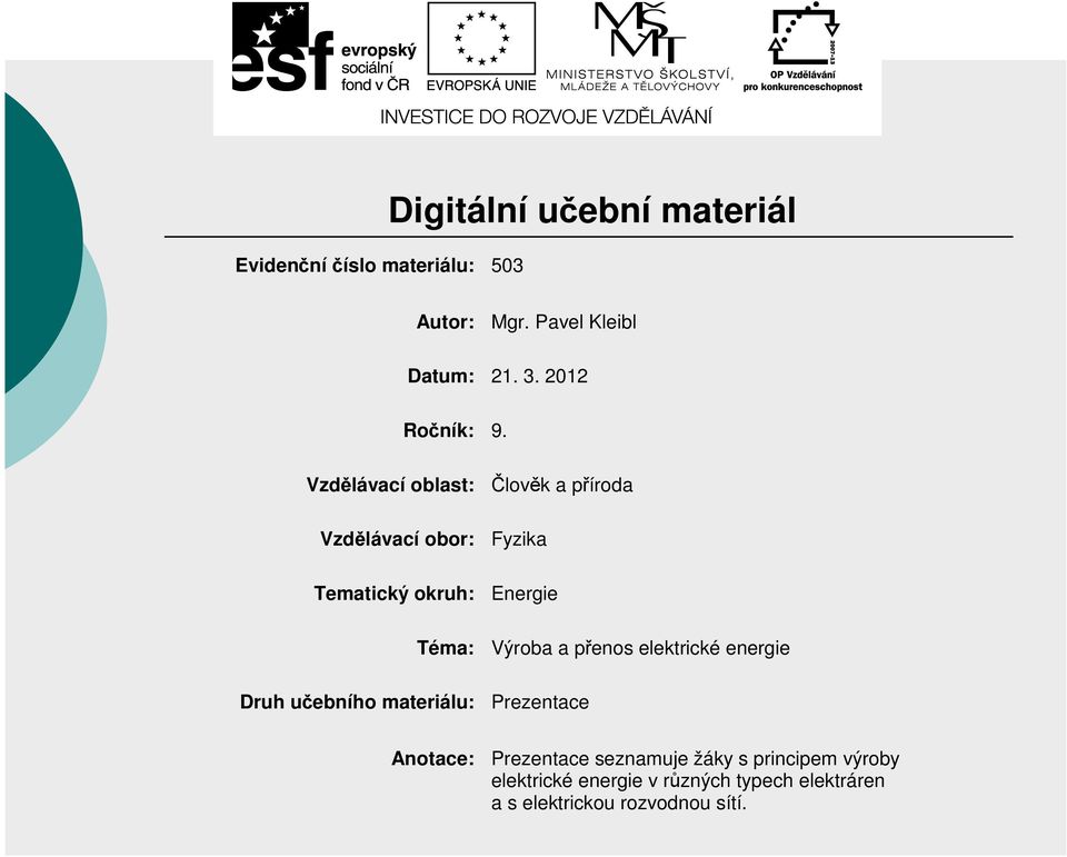 Vzdělávací oblast: Člověk a příroda Vzdělávací obor: Fyzika Tematický okruh: Energie Téma: Výroba a