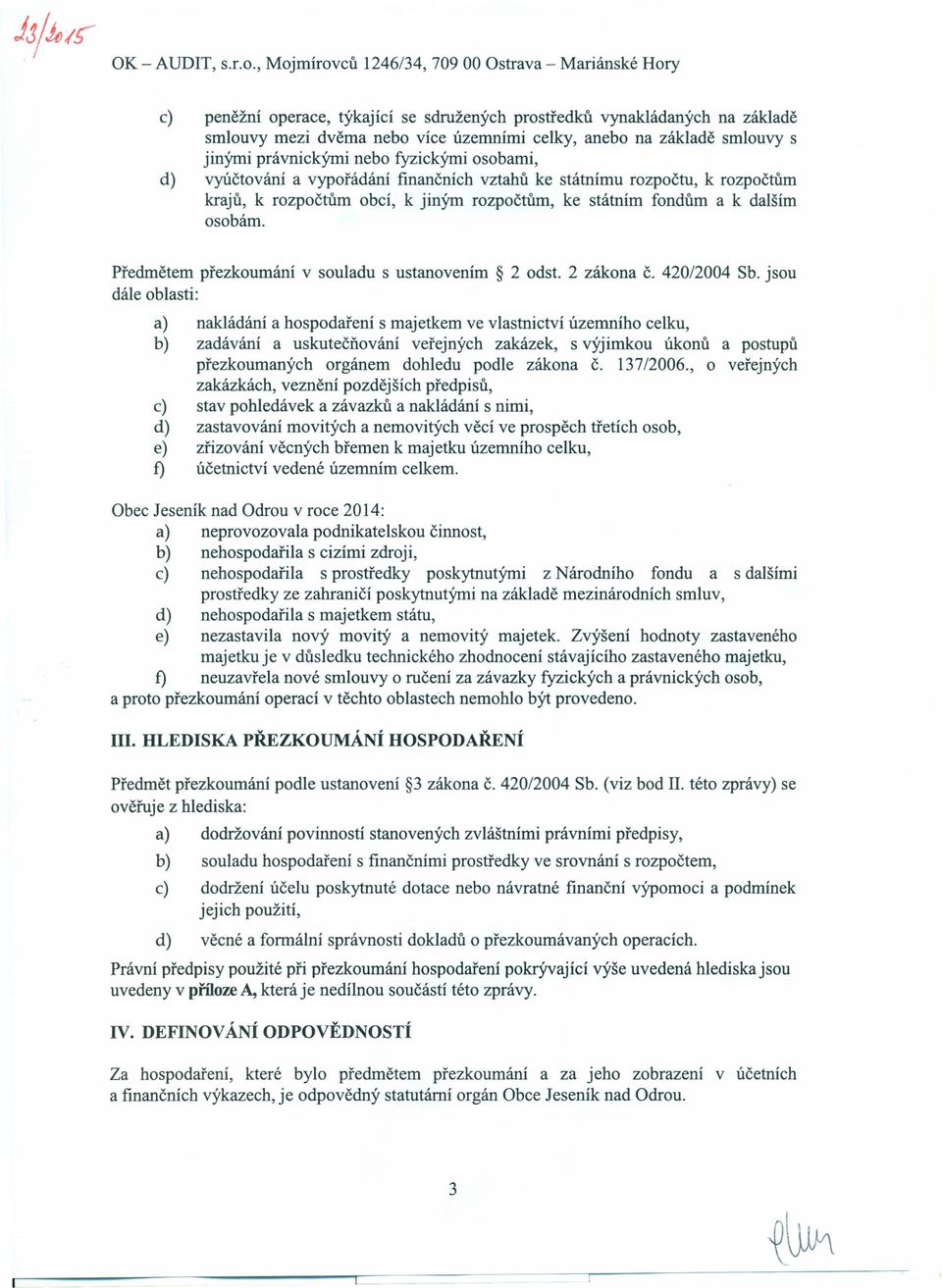 Předmětem přezkoumání v souladu s ustanovením 2 odst. 2 zákona č. 420/2004 Sb.