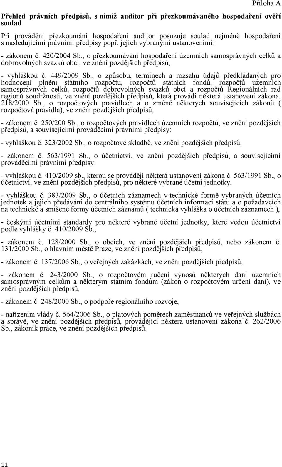 , o přezkoumávání hospodaření územních samosprávných celků a dobrovolných svazků obci, ve znění pozdějších předpisů, - vyhláškou č. 449/2009 Sb.
