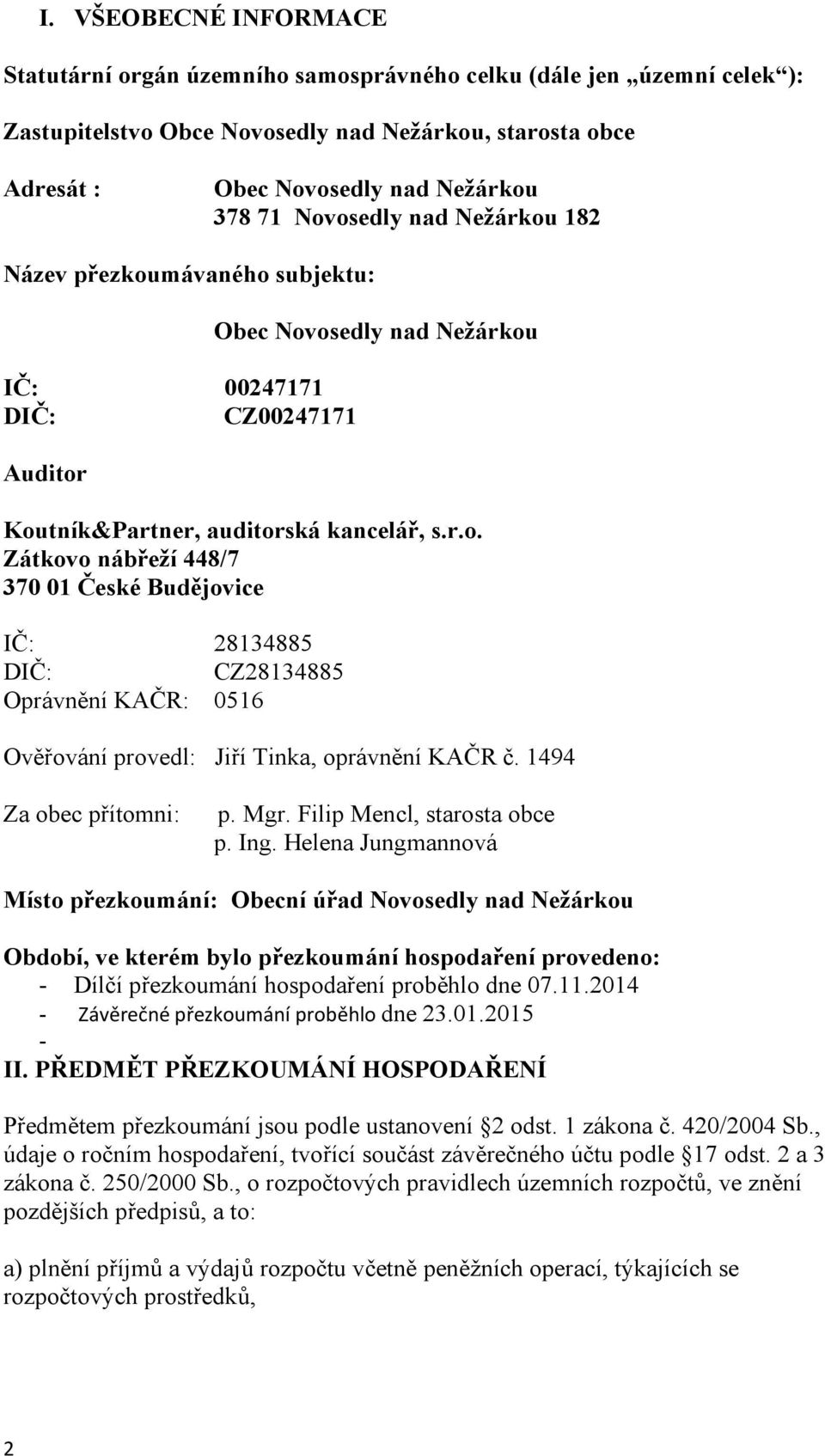 1494 Za obec přítomni: p. Mgr. Filip Mencl, starosta obce p. Ing.