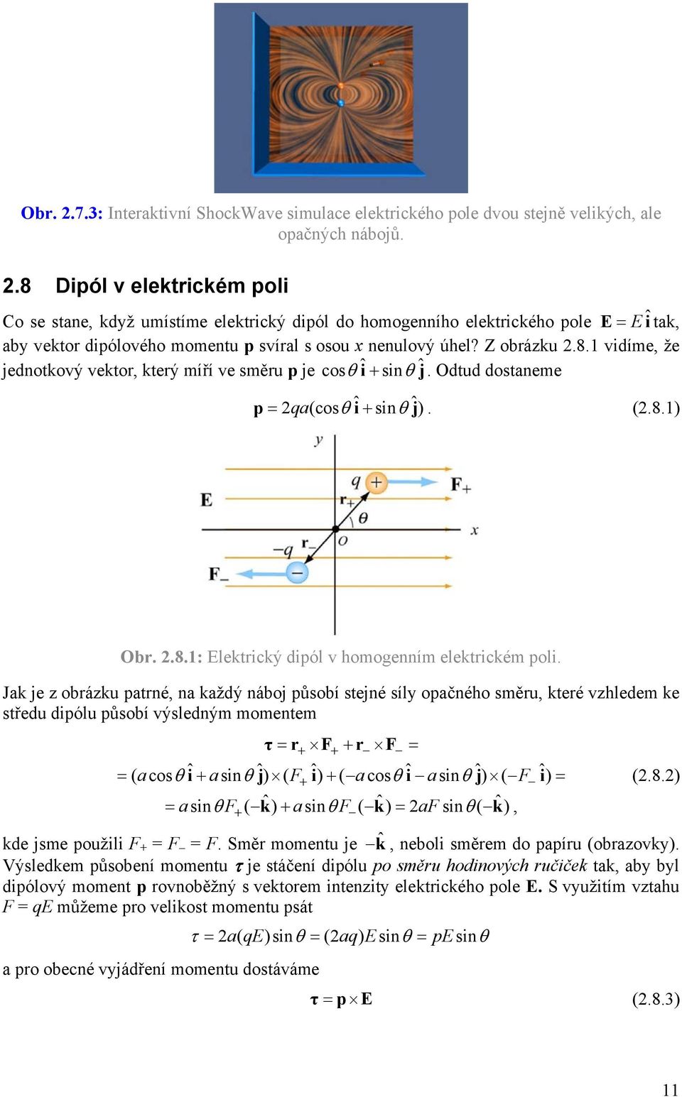 Odtud dostaneme p qa(cos ˆisin ˆj ). (.8.1) Ob..8.1: lektický dipól v homogenním elektickém poli.