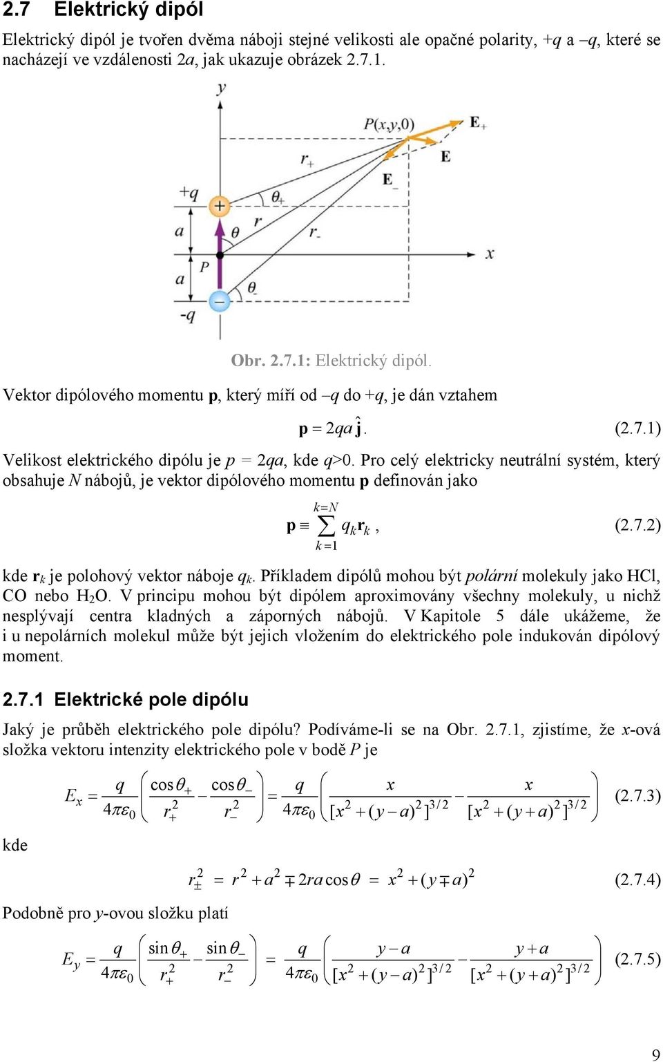 Po celý elektick neutální sstém, kteý obsahuje N nábojů, je vekto dipólového momentu p definován jako kn p qk k, (.7.) k 1 kde k je polohový vekto náboje q k.