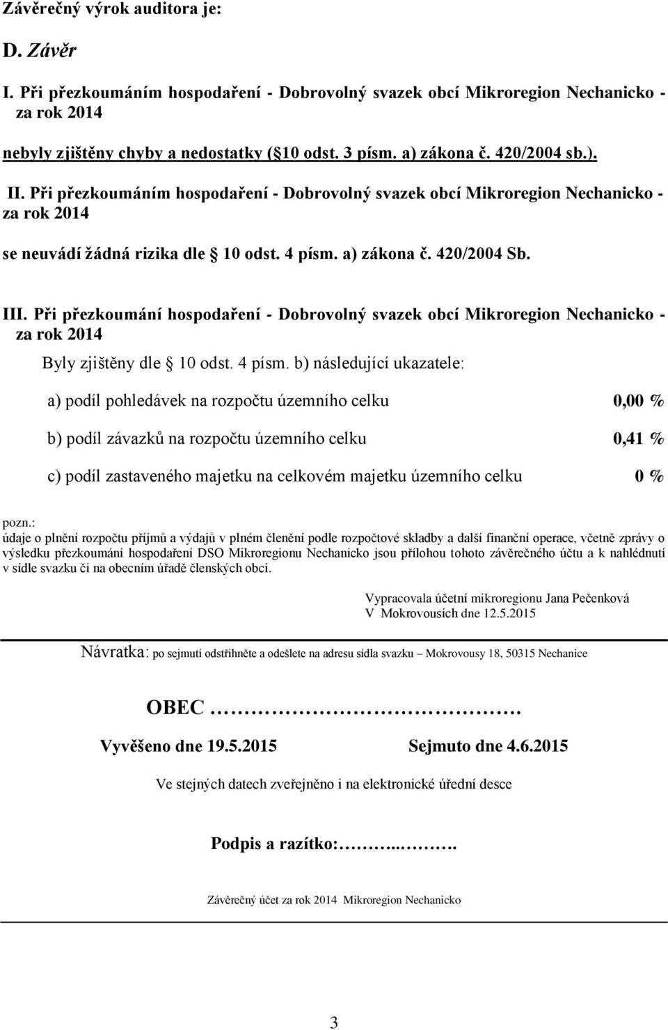 Při přezkoumání hospodaření - Dobrovolný svazek obcí Mikroregion Nechanicko - za rok 2014 Byly zjištěny dle 10 odst. 4 písm.