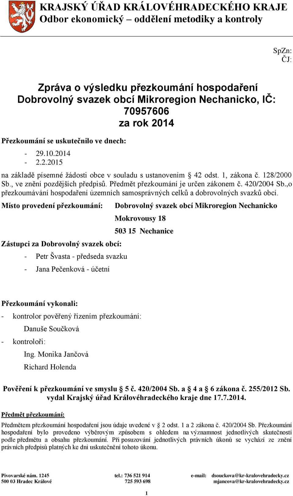 Předmět přezkoumání je určen zákonem č. 420/2004 Sb.,o přezkoumávání hospodaření územních samosprávných celků a dobrovolných svazků obcí.