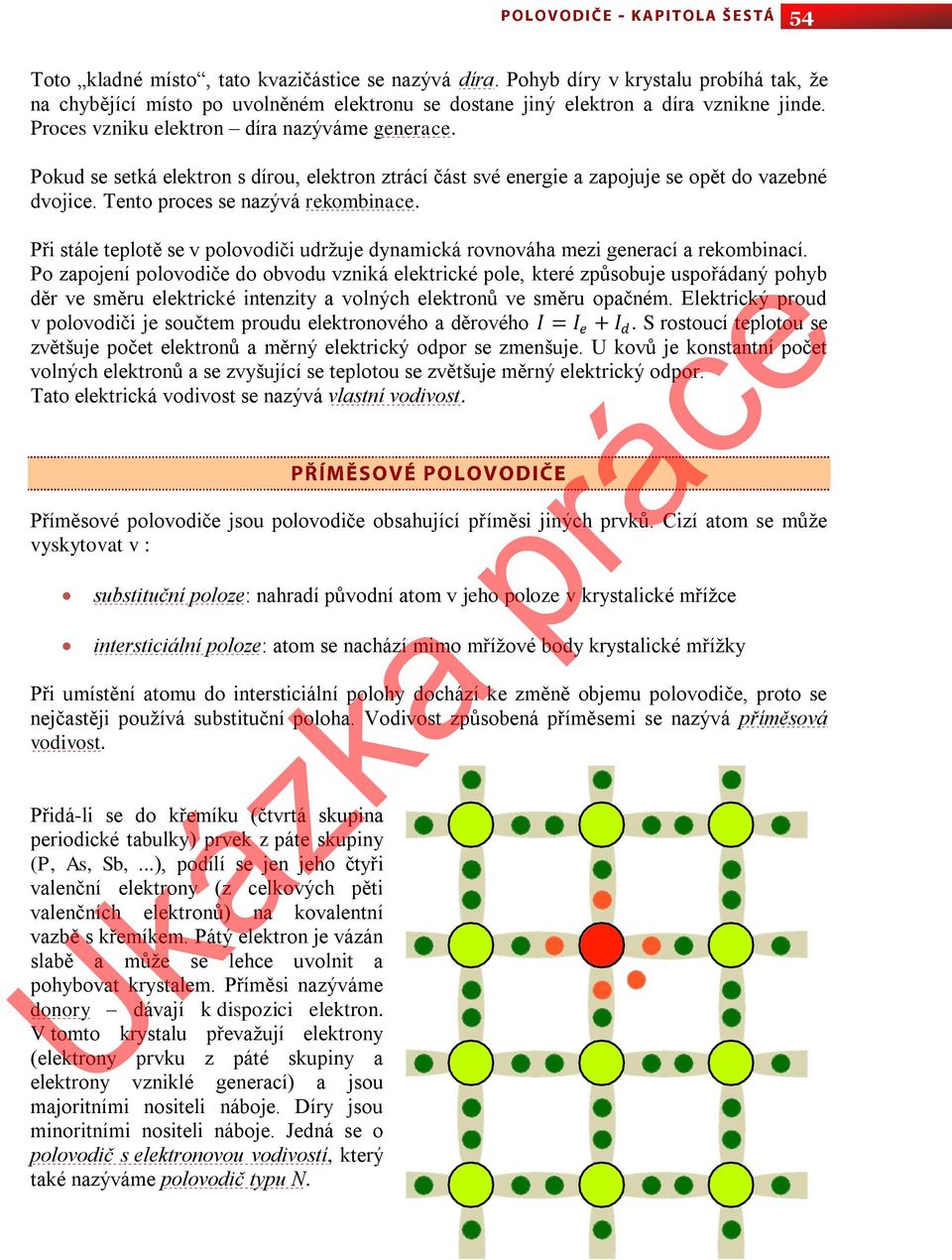 Při stále teplotě se v polovodiči udržuje dynamická rovnováha mezi generací a rekombinací.