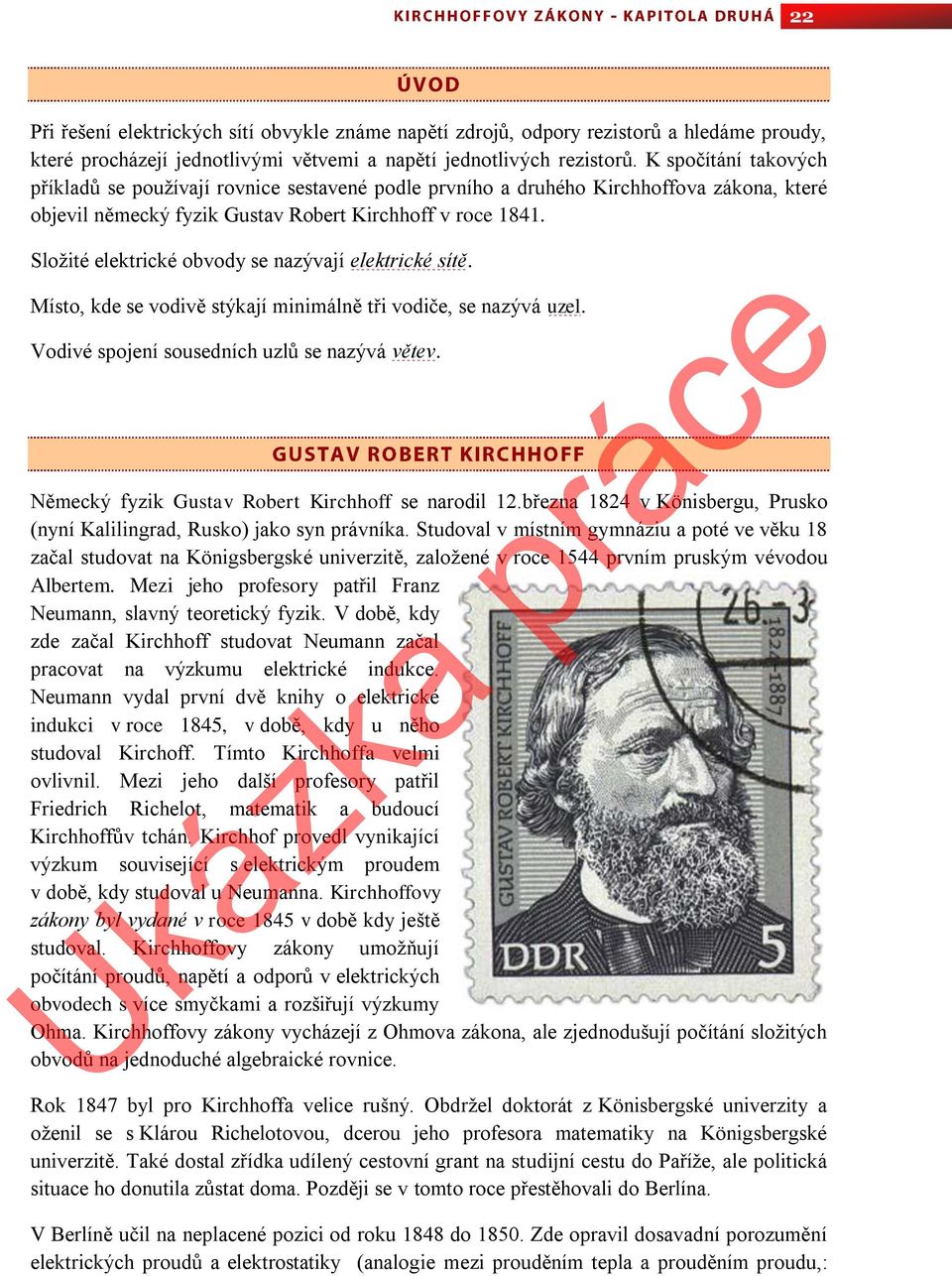 Složité elektrické obvody se nazývají elektrické sítě. Místo, kde se vodivě stýkají minimálně tři vodiče, se nazývá uzel. Vodivé spojení sousedních uzlů se nazývá větev.