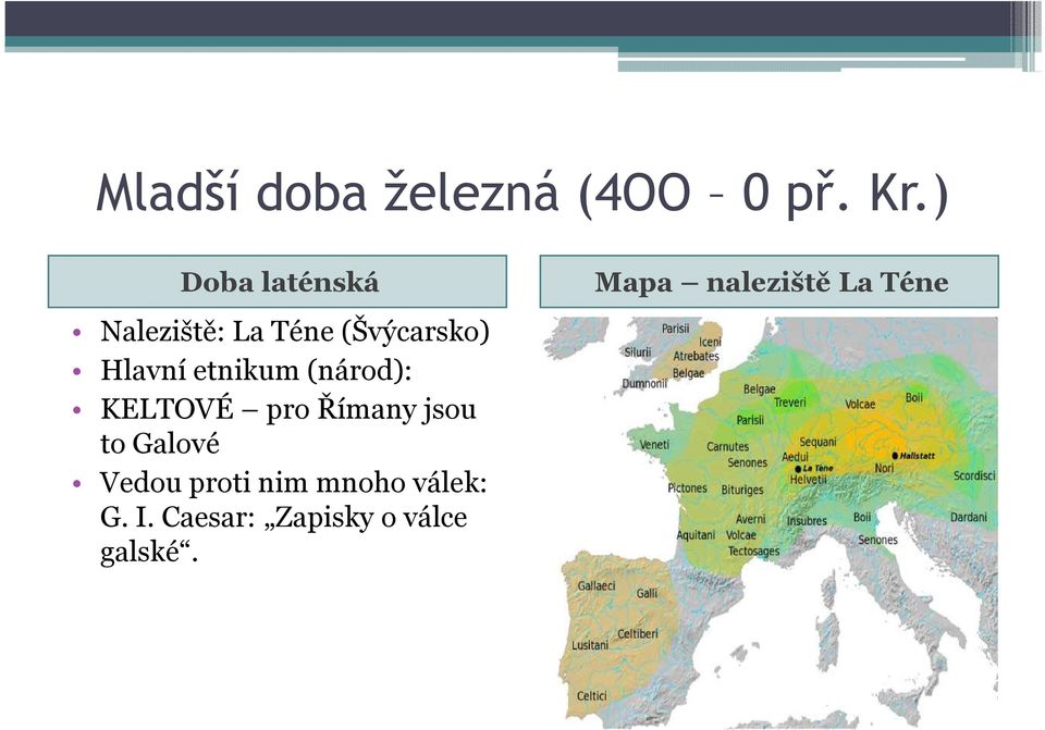 etnikum (národ): KELTOVÉ pro Římany jsou to Galové Vedou