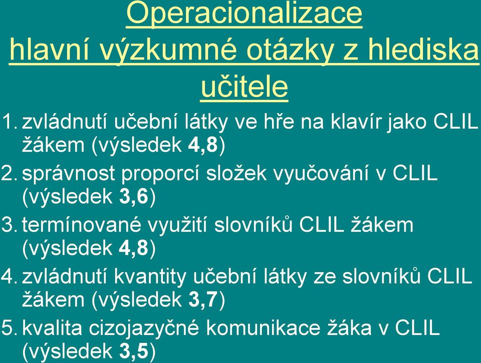 správnost proporcí sloţek vyučování v CLIL (výsledek 3,6) 3.