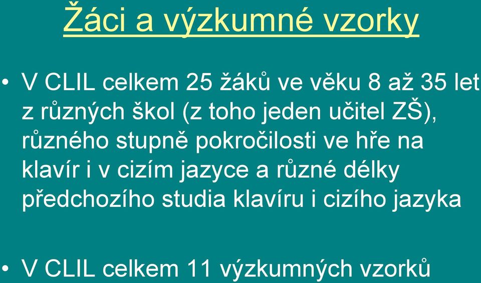 pokročilosti ve hře na klavír i v cizím jazyce a různé délky