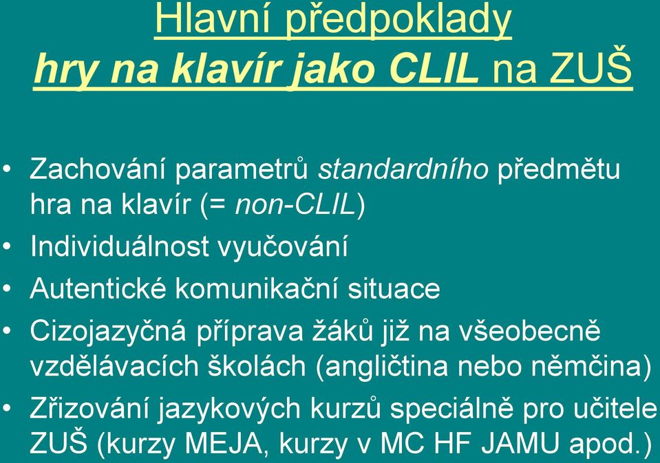 situace Cizojazyčná příprava ţáků jiţ na všeobecně vzdělávacích školách (angličtina nebo