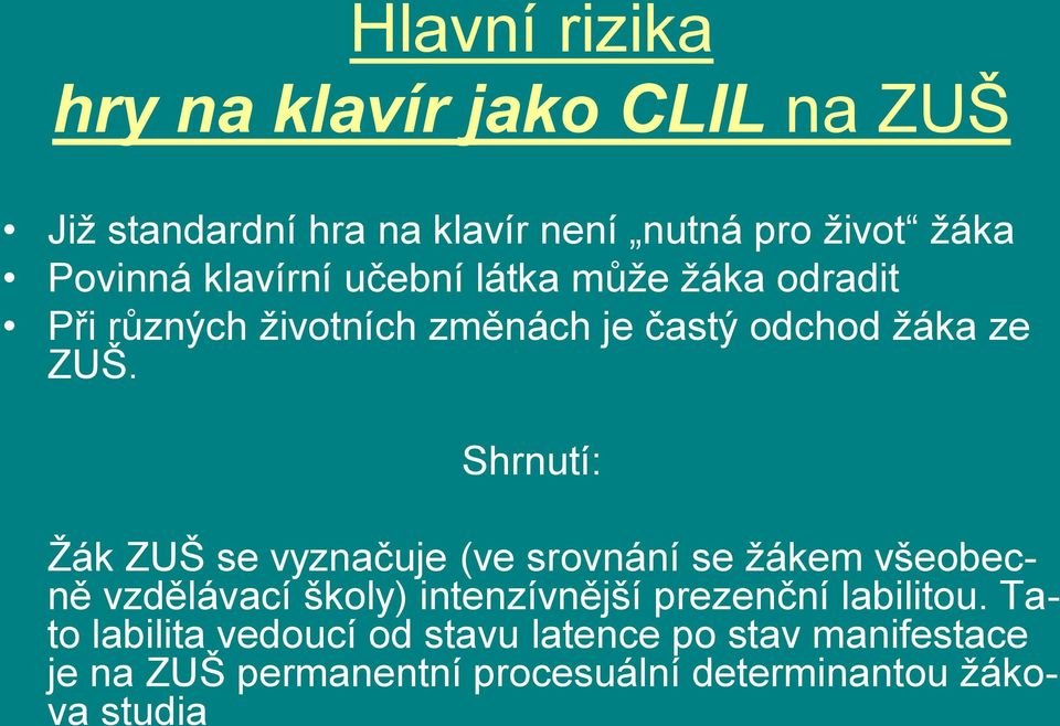 Shrnutí: Ţák ZUŠ se vyznačuje (ve srovnání se ţákem všeobecně vzdělávací školy) intenzívnější prezenční