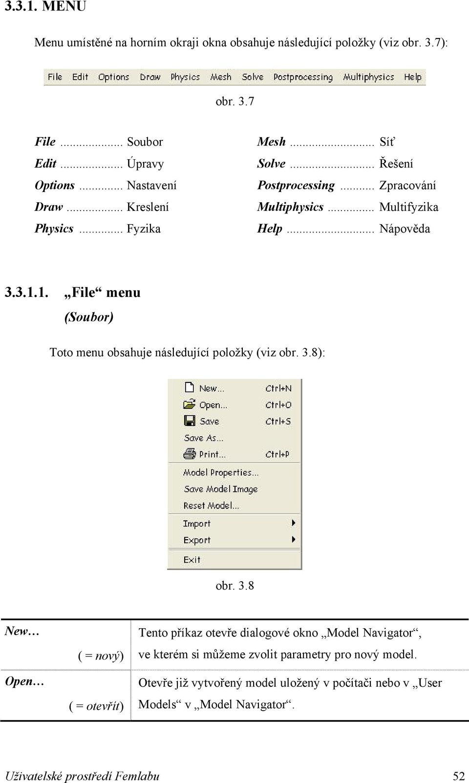 1. File menu (Soubor) Toto menu obsahuje následující položky (viz obr. 3.