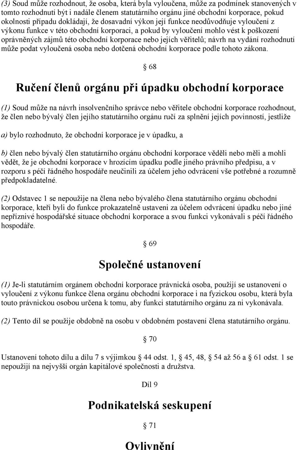 jejích věřitelů; návrh na vydání rozhodnutí může podat vyloučená osoba nebo dotčená obchodní korporace podle tohoto zákona.