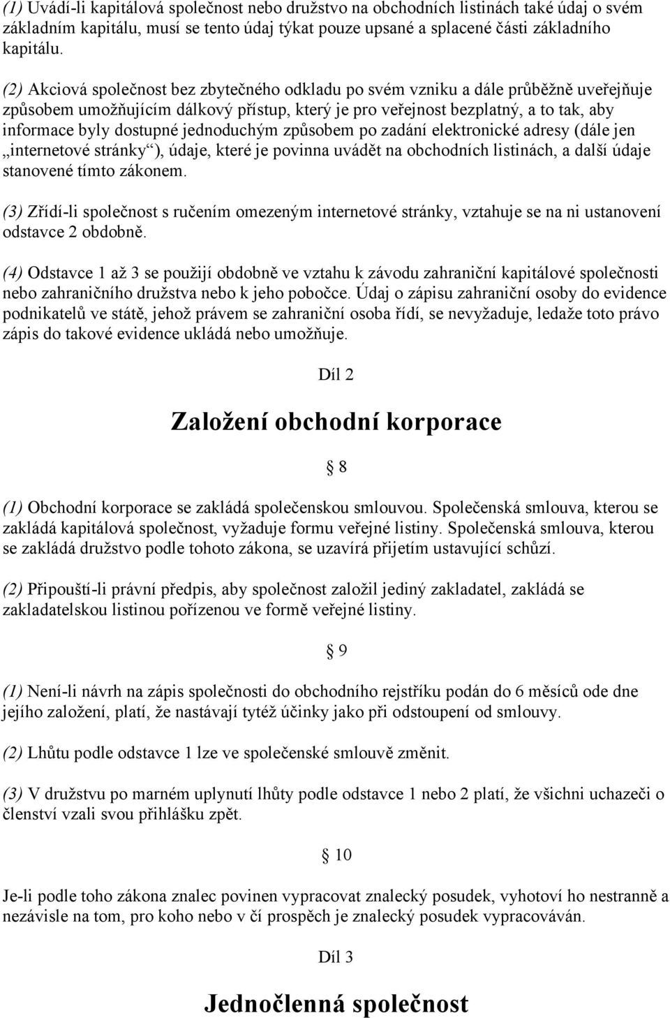 jednoduchým způsobem po zadání elektronické adresy (dále jen internetové stránky ), údaje, které je povinna uvádět na obchodních listinách, a další údaje stanovené tímto zákonem.