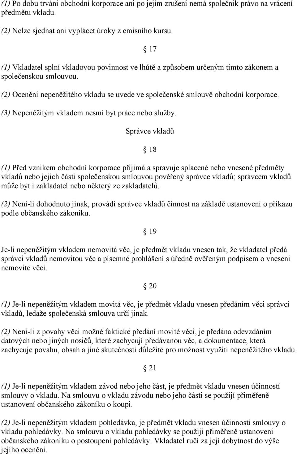 17 (3) Nepeněžitým vkladem nesmí být práce nebo služby.