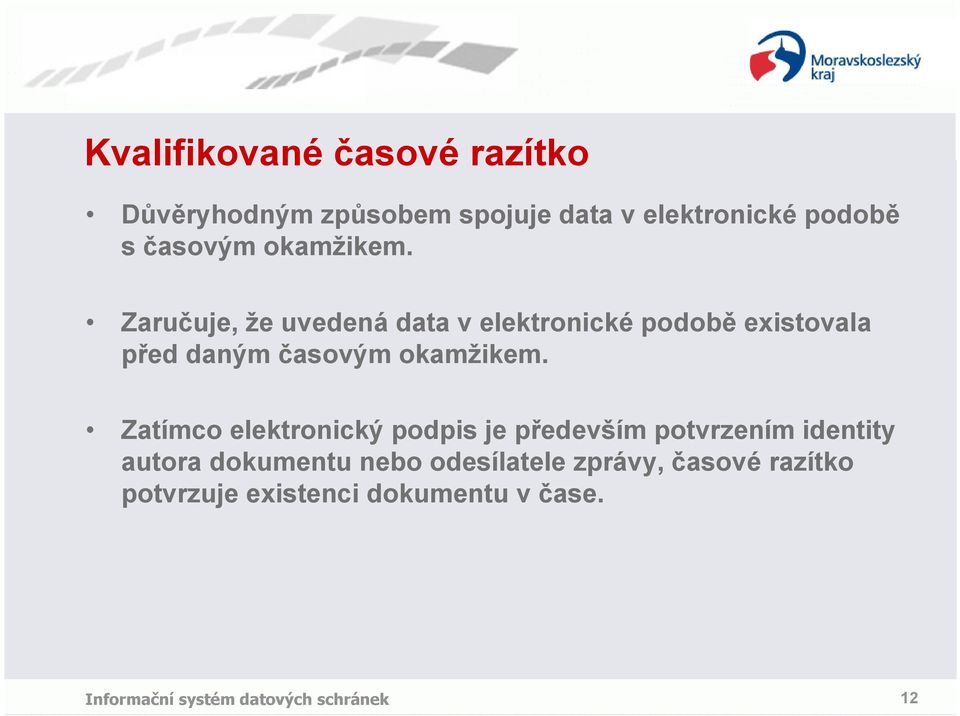 Zaručuje, že uvedená data v elektronické podobě existovala před daným  Zatímco