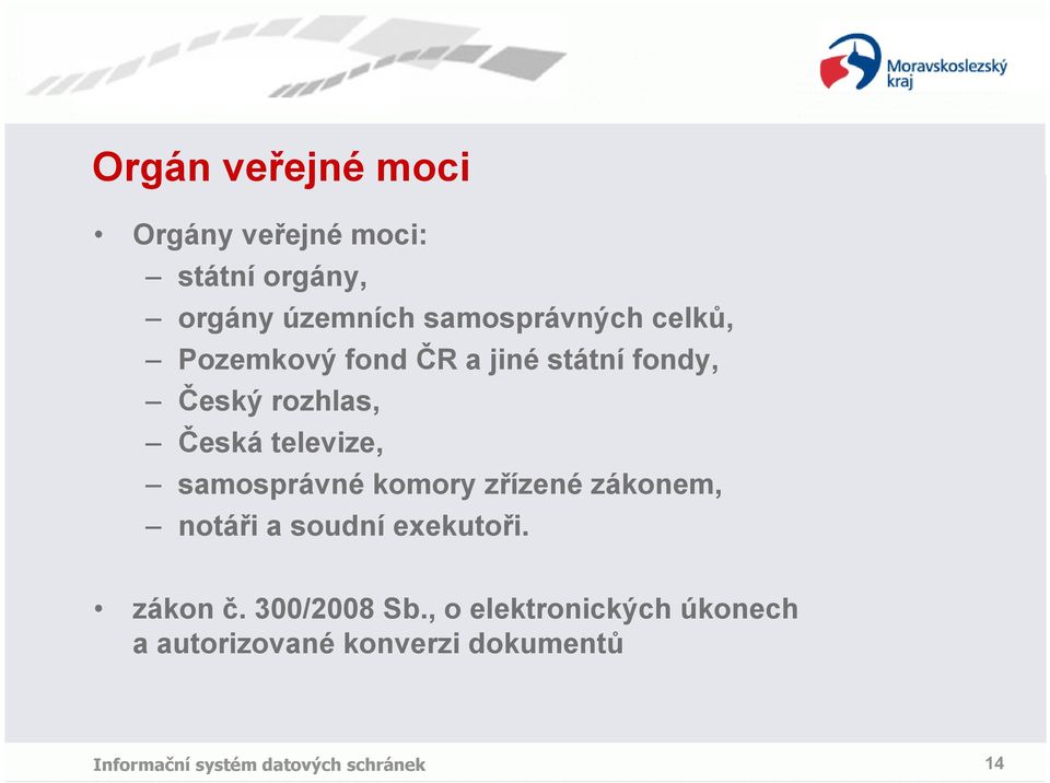 Česká televize, samosprávné komory zřízené zákonem, notáři a soudní exekutoři.