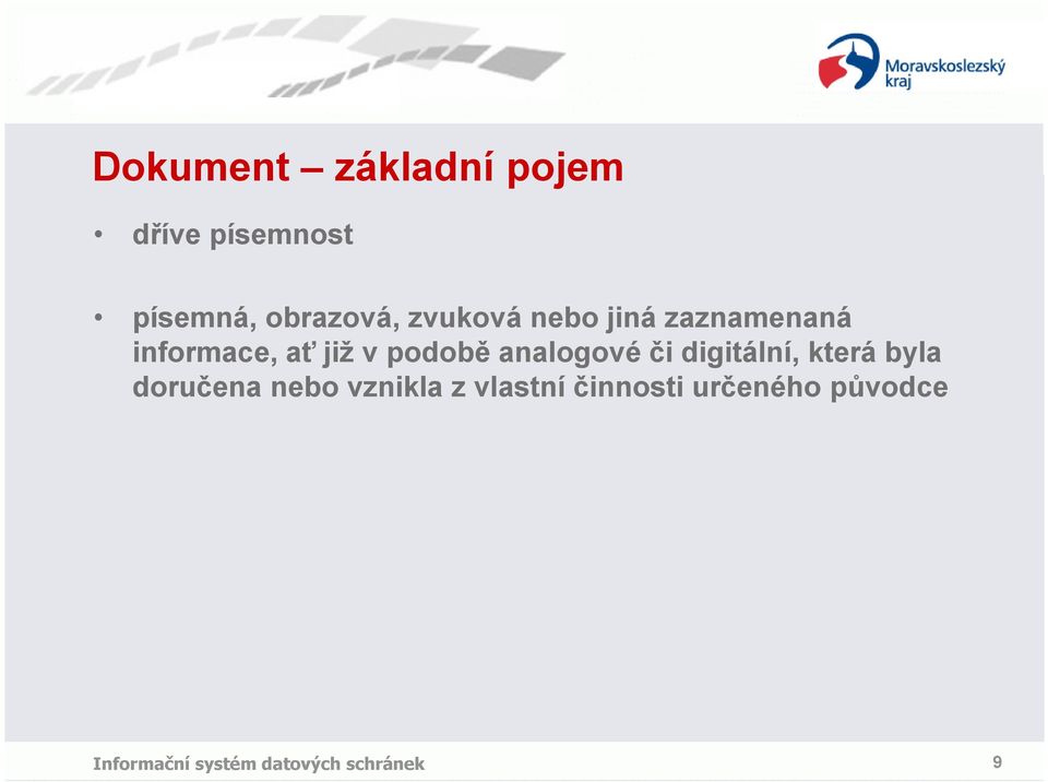 ať již v podobě analogové či digitální, která byla