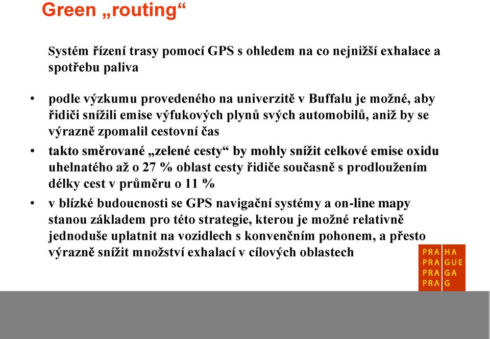 uhelnatého až o 27 % oblast cesty řidiče současně s prodloužením délky cest v průměru o 11 % v blízké budoucnosti se GPS navigační systémy a on-line mapy stanou