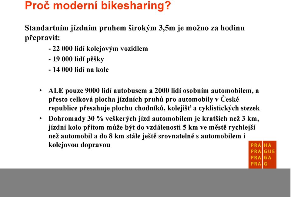 ALE pouze 9000 lidí autobusem a 2000 lidí osobním automobilem, a přesto celková plocha jízdních pruhů pro automobily v České republice přesahuje