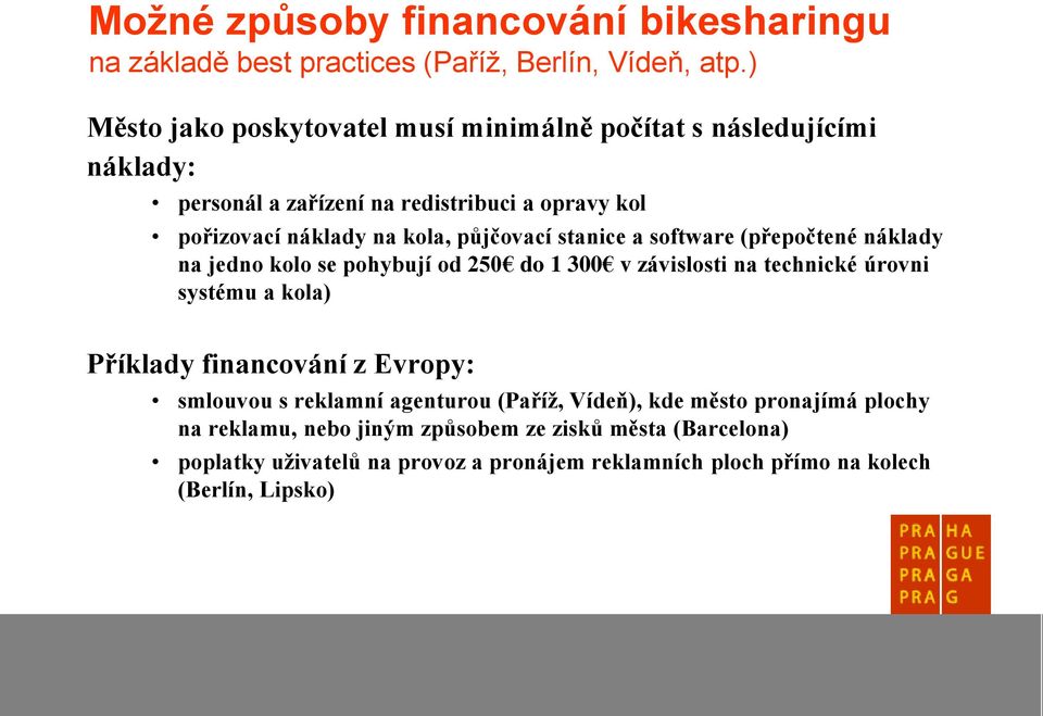 půjčovací stanice a software (přepočtené náklady na jedno kolo se pohybují od 250 do 1 300 v závislosti na technické úrovni systému a kola) Příklady