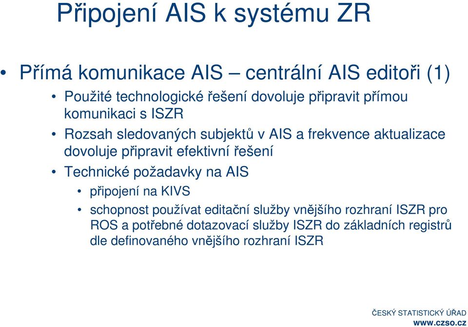 efektivní řešení Technické požadavky na AIS připojení na KIVS schopnost používat editační služby vnějšího