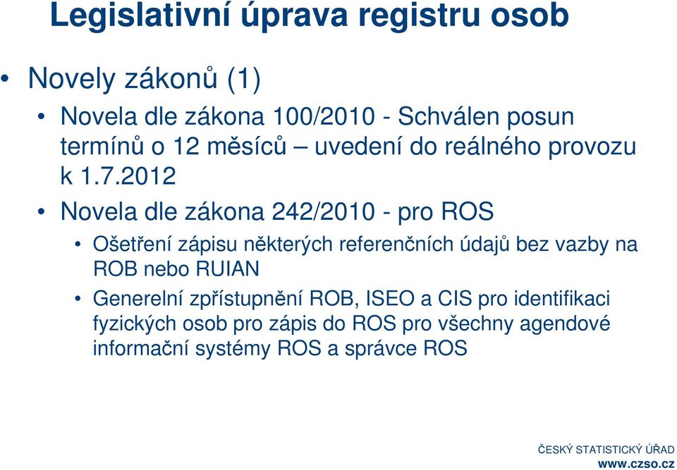 2012 Novela dle zákona 242/2010 - pro ROS Ošetření zápisu některých referenčních údajů bez vazby na